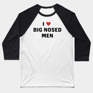 i love big nosed men Baseball T-Shirt